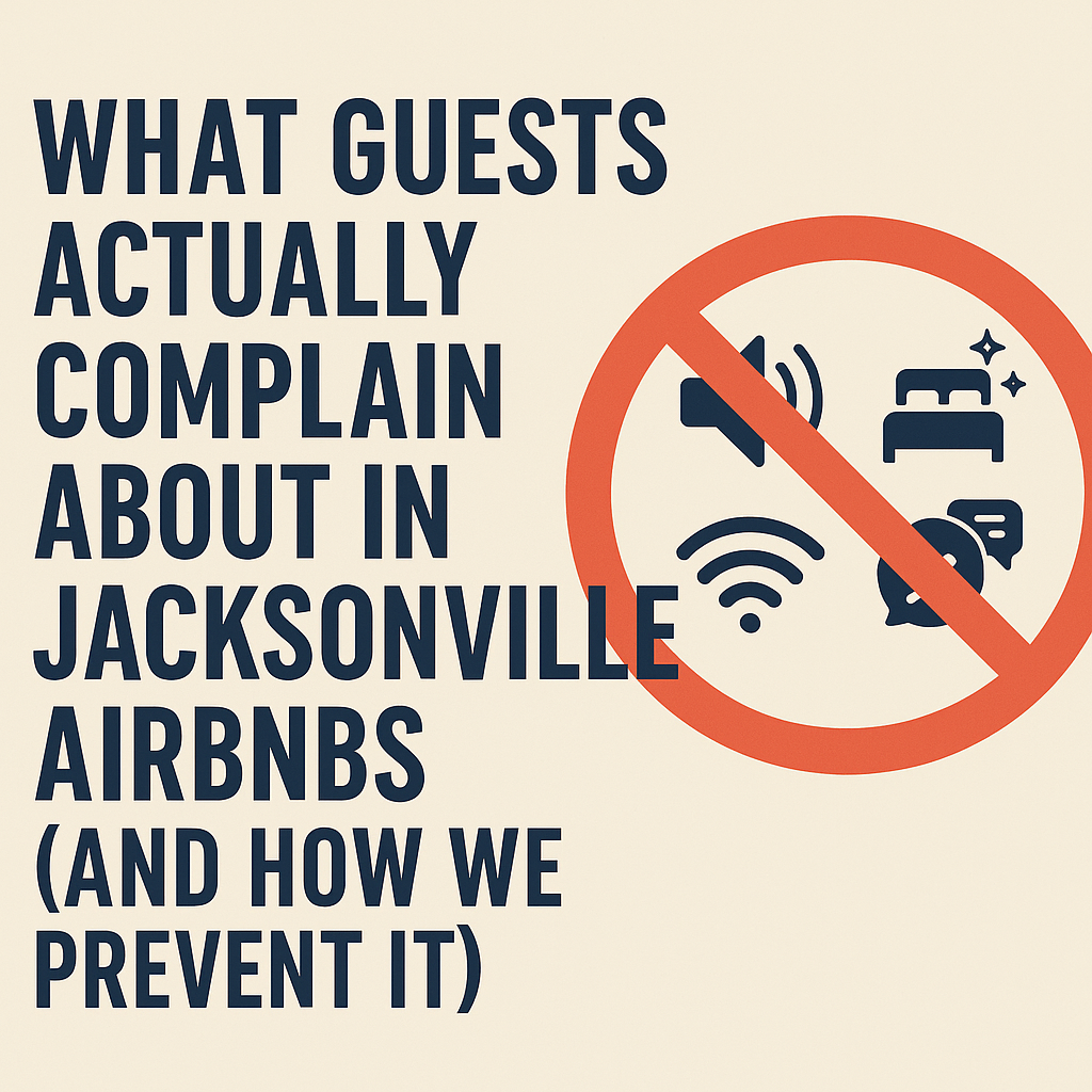 What Guests Actually Complain About in Jacksonville Airbnbs (and How We Prevent It)