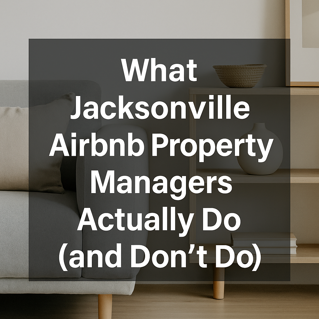 What Jacksonville Airbnb Property Managers Actually Do (and Don’t Do)